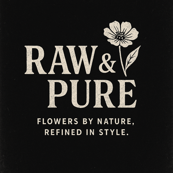 Raw and Pure Flowers